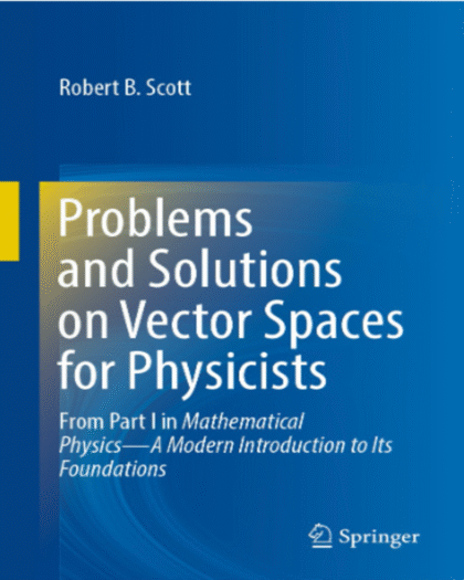 Problems and Solutions on Vector Spaces for Physicists: From Part I in Mathematical Physics—A Modern Introduction to Its Foundations